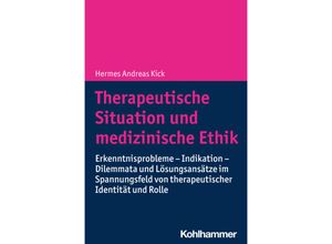 9783170439672 - Therapeutische Situation und medizinische Ethik - Hermes Andreas Kick Kartoniert (TB)