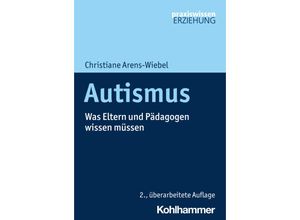 9783170440708 - Praxiswissen Erziehung   Autismus - Christiane Arens-Wiebel Kartoniert (TB)