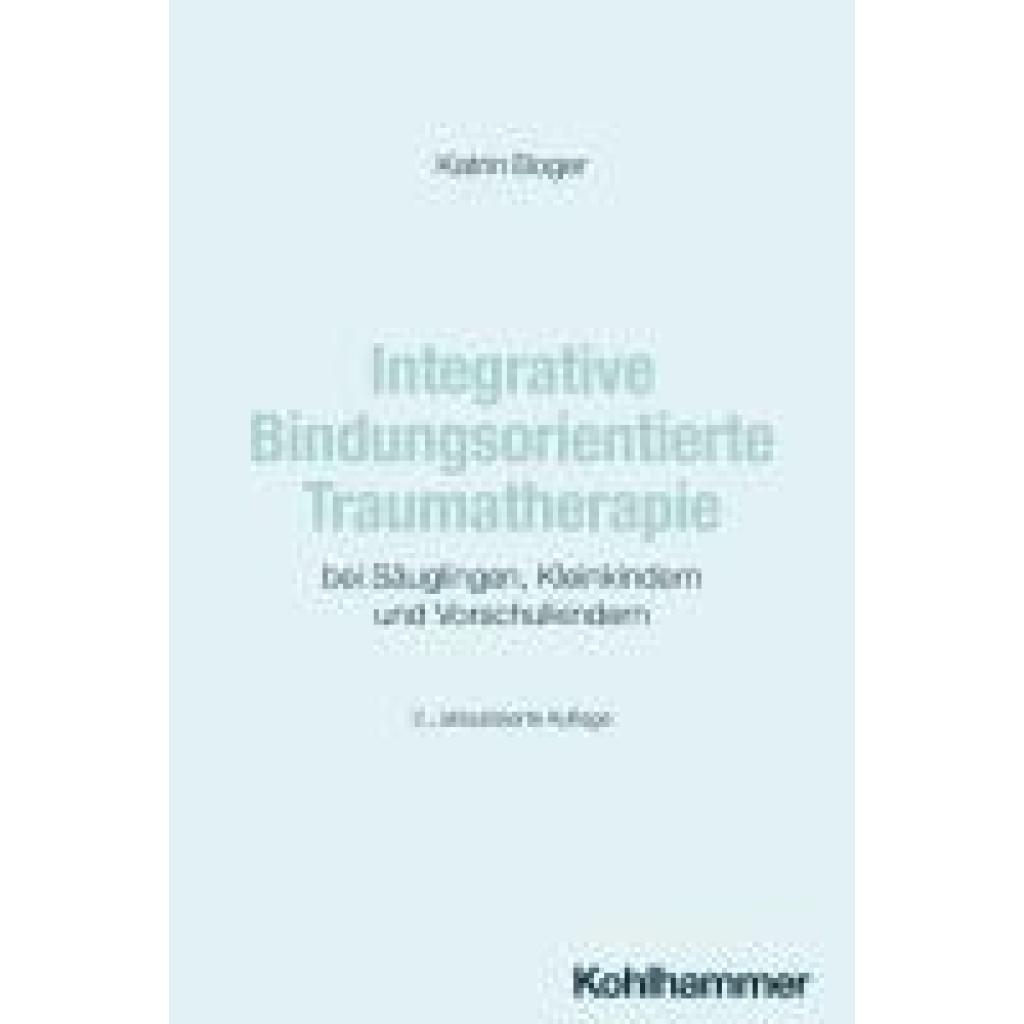 9783170447646 - Boger Katrin Integrative Bindungsorientierte Traumatherapie bei Säuglingen Kleinkindern und Vorschulkindern