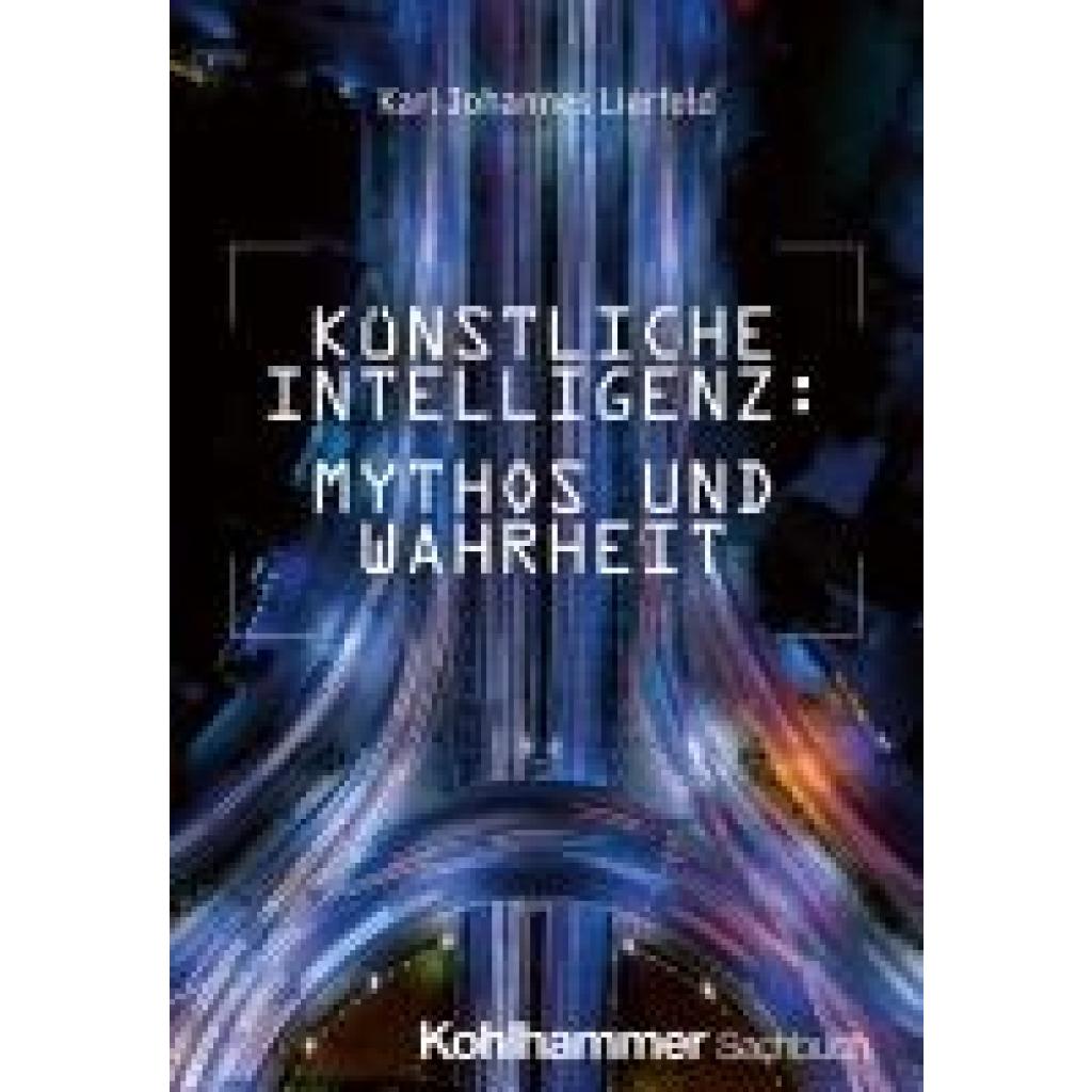 9783170449602 - Lierfeld Karl Johannes Künstliche Intelligenz Mythos und Wahrheit