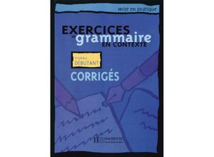 9783190733835 - Exercices de grammaire en contexte Corrigés - Niveau débutant - Anne Akyüz Bernadette Bazelle-Shahmaei Joëlle Bonenfant Marie-Françoise Flament Jean Lacroix Daniel Moriot Patrice Renaudineau Geheftet