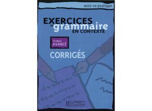 9783191133832 - Exercices de grammaire en contexte Corrigés - Niveau avancé - Anne Akyüz Bernadette Bazelle-Shahmaei Joëlle Bonenfant Marie-Françoise Flament Jean Lacroix Daniel Moriot Patrice Renaudineau Geheftet