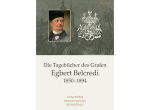 9783205200673 - Veröffentlichungen der Kommission für Neuere Geschichte Österreichs   Band 114 Teil   Die Tagebücher des Grafen Egbert Belcredi 1850-1894 Gebunden