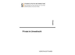 9783205205227 - Studien zu Politik und Verwaltung   Band 114   Private im Umweltrecht - Kerstin Gotthard Kartoniert (TB)