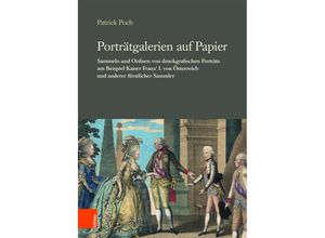 9783205205296 - Veröffentlichungen der Kommission für Neuere Geschichte Österreichs   Band 111 Teil 002   Porträtgalerien auf Papier - Patrick Poch Gebunden