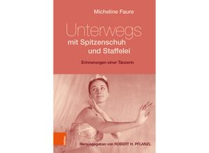 9783205213437 - Unterwegs mit Spitzenschuh und Staffelei - Micheline Faure Gebunden