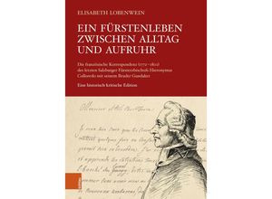 9783205214625 - Ein Fürstenleben zwischen Alltag und Aufruhr - Elisabeth Lobenwein Gebunden