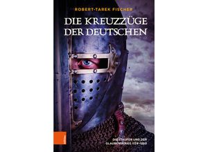 9783205218173 - Die Kreuzzüge der Deutschen - Robert-Tarek Fischer Gebunden