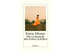 9783257072488 - Was es braucht das Leben zu lieben - Fatou Diome Gebunden