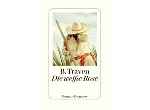 9783257072808 - Die weiße Rose - B Traven Gebunden