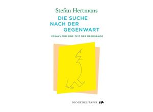 9783257072969 - Die Suche nach der Gegenwart - Stefan Hertmans Gebunden