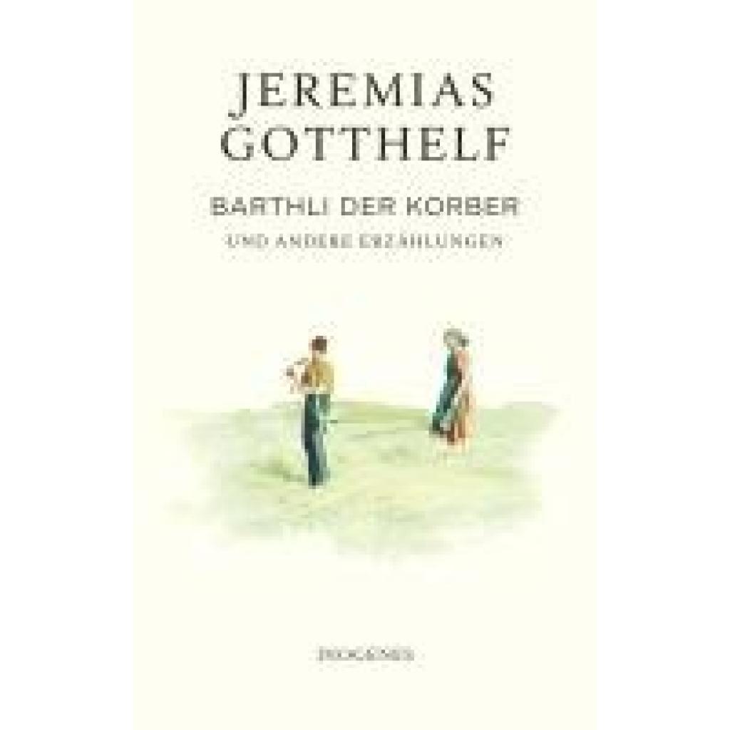 9783257073041 - Gotthelf Jeremias Barthli der Korber