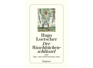 9783257216332 - Hugo Loetscher - GEBRAUCHT Der Waschküchenschlüssel Oder Was - wenn Gott Schweizer wäre - Preis vom 02062023 050629 h