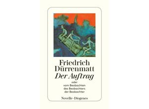 9783257216622 - Der Auftrag oder Vom Beobachten des Beobachters der Beobachter - Friedrich Dürrenmatt Taschenbuch