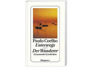 9783257235982 - Paulo Coelho - GEBRAUCHT Unterwegs Der Wanderer Gesammelte Geschichten - Preis vom 02062023 050629 h