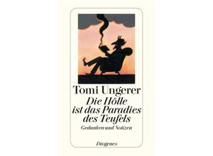 9783257242119 - Tomi Ungerer - GEBRAUCHT Die Hölle ist das Paradies des Teufels Gedanken und Notizen - Preis vom 09062023 050546 h