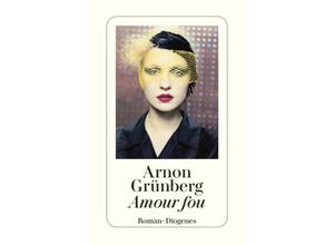 9783257243147 - Amour fou - Arnon Grünberg Taschenbuch 9783257243147 - Amour fou - Arnon Grünberg Taschenbuch