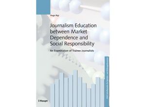 9783258077536 - Journalism Education between Market Dependence and Social Responsibility - Hugo Bigi Kartoniert (TB)