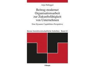 9783258080611 - Beitrag moderner Organisationsarbeit zur Zukunftsfähigkeit von Unternehmen - Anja Habegger Kartoniert (TB)