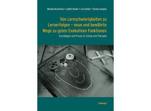 9783258083308 - Von Lernschwierigkeiten zu Lernerfolgen - neue und bewährte Wege zu guten Exekutiven Funktionen - Monika Brunsting Judith Hasler Lisa Heller Gerda Lempen Kartoniert (TB)