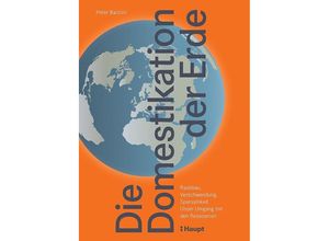 9783258083445 - Die Domestikation der Erde - Peter Baccini Gebunden