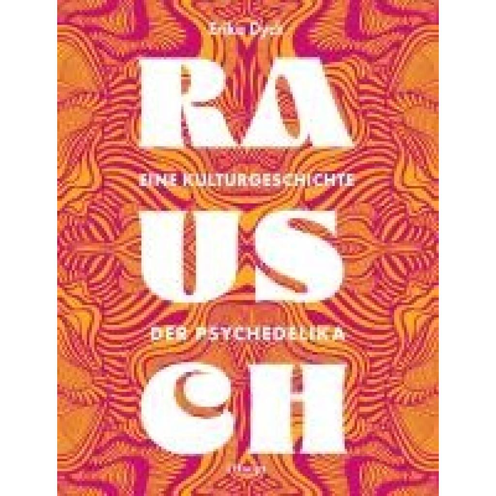9783258083759 - Dyck Erika Rausch - Eine Kulturgeschichte der Psychedelika