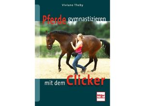 9783275019670 - Pferde gymnastizieren mit dem Clicker - Viviane Theby Kartoniert (TB)