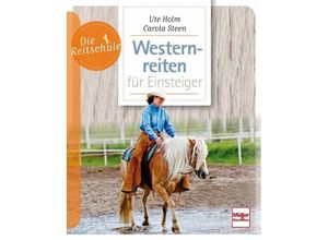 9783275020553 - Die Reitschule   Westernreiten für Einsteiger - Ute Holm-Schäuble Carola Steen Kartoniert (TB)