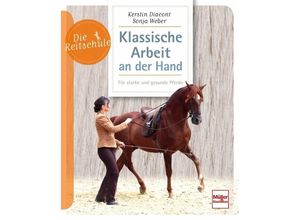 9783275021253 - Die Reitschule   Klassische Arbeit an der Hand - Kerstin Diacont Sonja Weber Kartoniert (TB)