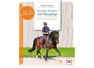 9783275021840 - Die Reitschule   Korrekte Paraden und Übergänge - die Basis für elegantes Reiten - Kerstin Diacont Kartoniert (TB)