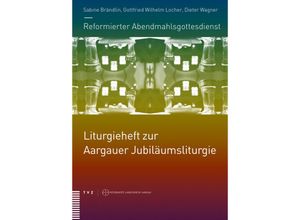 9783290178772 - Reformierter Abendmahlsgottesdienst Aargauer Jubiläumsliturgie   Reformierter Abendmahlsgottesdienst Liturgieheft zur Aargauer Jubiläumsliturgie Kartoniert (TB)