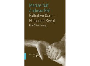 9783290200695 - Edition NZN bei TVZ   Palliative Care - Ethik und Recht - Marlies Näf-Hofmann Andreas Näf Kartoniert (TB)