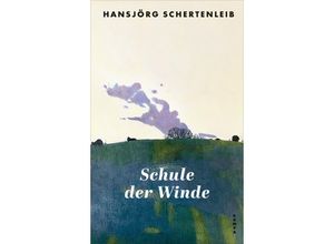 9783311100515 - Schule der Winde - Hansjörg Schertenleib Gebunden