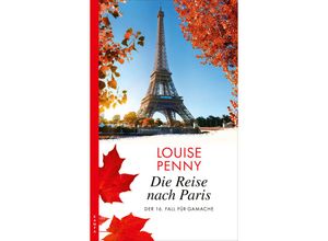 9783311120506 - Louise Penny - GEBRAUCHT Die Reise nach Paris Der 16 Fall für Gamache (Ein Fall für Gamache) - Preis vom 01092023 050629 h