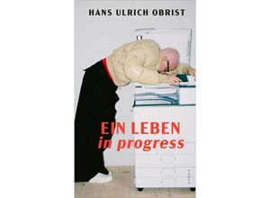 9783311140436 - Ein Leben in progress - Hans Ulrich Obrist Gebunden