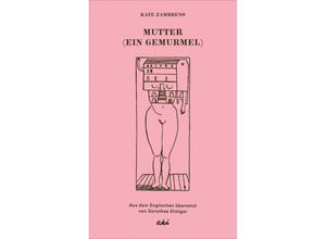 9783311350125 - Mutter (Ein Gemurmel) - Kate Zambreno Gebunden