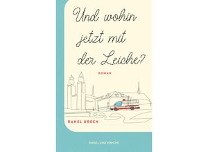 9783312012671 - Und wohin jetzt mit der Leiche? - Rahel Urech Gebunden