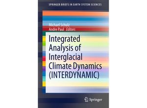 9783319006925 - SpringerBriefs in Earth System Sciences   Integrated Analysis of Interglacial Climate Dynamics (INTERDYNAMIC) - Michael Schulz Andre Paul Kartoniert (TB)