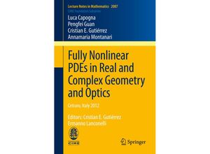 9783319009414 - Fully Nonlinear PDEs in Real and Complex Geometry and Optics - Luca Capogna Pengfei Guan Cristian Gutierrez Annamaria Montanari Kartoniert (TB)