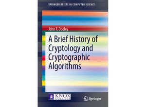 9783319016276 - SpringerBriefs in Computer Science   A Brief History of Cryptology and Cryptographic Algorithms - John F Dooley Kartoniert (TB)