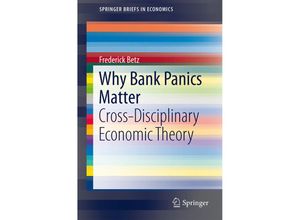 9783319017563 - SpringerBriefs in Economics   Why Bank Panics Matter - Frederick Betz Kartoniert (TB)