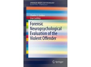 9783319047911 - SpringerBriefs in Psychology   Forensic Neuropsychological Evaluation of the Violent Offender - Charles J Golden Lisa Lashley Kartoniert (TB)