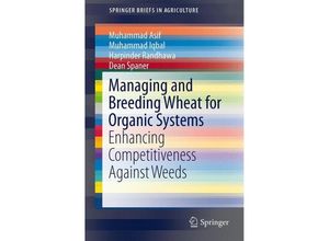 9783319050010 - SpringerBriefs in Agriculture   Managing and Breeding Wheat for Organic Systems - Muhammad Asif Muhammad Iqbal Harpinder Randhawa Dean Spaner Kartoniert (TB)