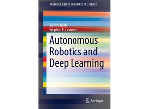 9783319056029 - SpringerBriefs in Computer Science   Autonomous Robotics and Deep Learning - Vishnu Nath Stephen E Levinson Kartoniert (TB)