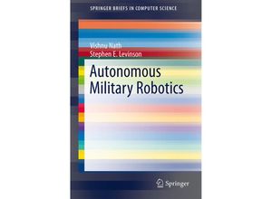 9783319056050 - SpringerBriefs in Computer Science   Autonomous Military Robotics - Vishnu Nath Stephen E Levinson Kartoniert (TB)