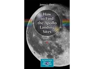 9783319064550 - The Patrick Moore Practical Astronomy Series   How to Find the Apollo Landing Sites - James L Chen Kartoniert (TB)