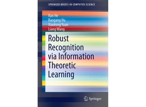 9783319074153 - SpringerBriefs in Computer Science   Robust Recognition via Information Theoretic Learning - Ran He Baogang Hu Xiaotong Yuan Liang Wang Kartoniert (TB)