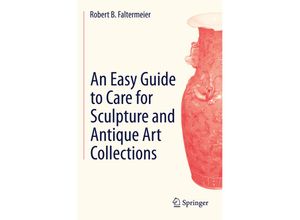 9783319088969 - An Easy Guide to Care for Sculpture and Antique Art Collections - Robert B Faltermeier Kartoniert (TB)