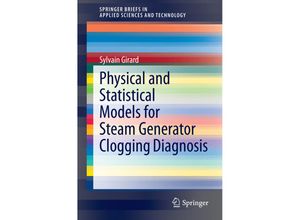 9783319093208 - SpringerBriefs in Applied Sciences and Technology   Physical and Statistical Models for Steam Generator Clogging Diagnosis - Sylvain Girard Kartoniert (TB)