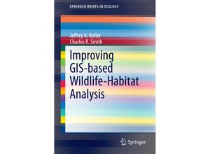 9783319096070 - SpringerBriefs in Ecology   Improving GIS-based Wildlife-Habitat Analysis - Jeffrey K Keller Charles R Smith Kartoniert (TB)